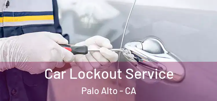 Car Lockout Service Palo Alto - CA