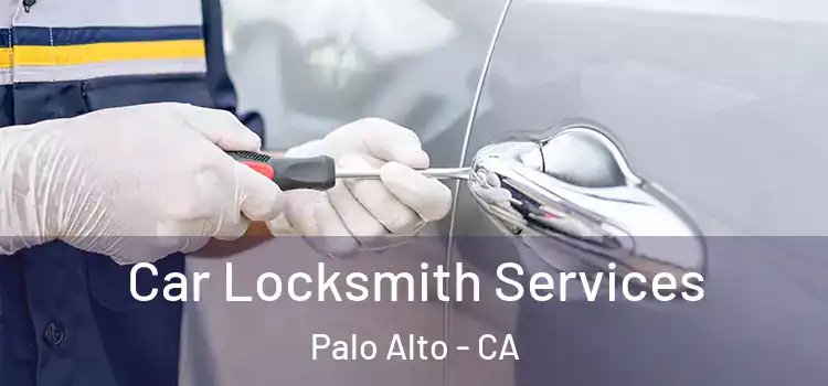 Car Locksmith Services Palo Alto - CA