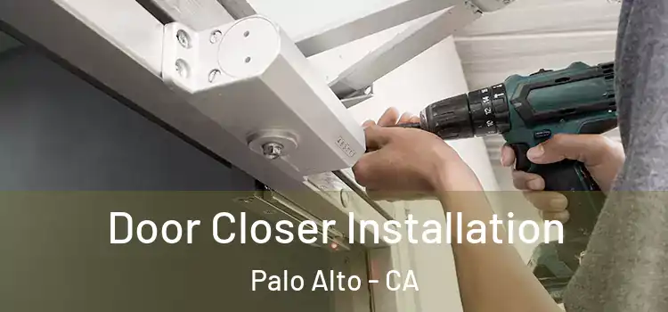 Door Closer Installation Palo Alto - CA