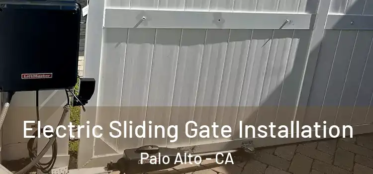 Electric Sliding Gate Installation Palo Alto - CA
