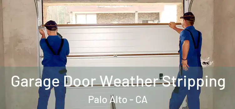  Garage Door Weather Stripping Palo Alto - CA
